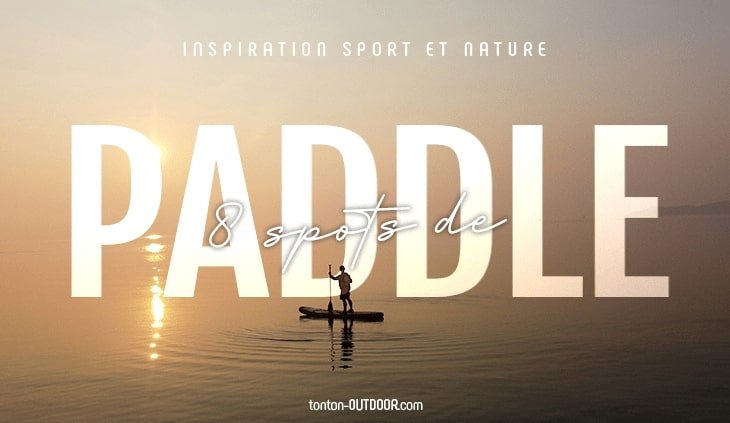 Les 8 meilleurs spots de paddle à découvrir en France
