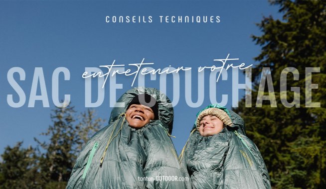 Entretenir son sac de couchage : nos conseils