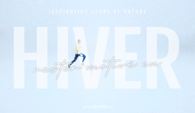 Garder la motivation pour faire du sport en hiver : nos conseils