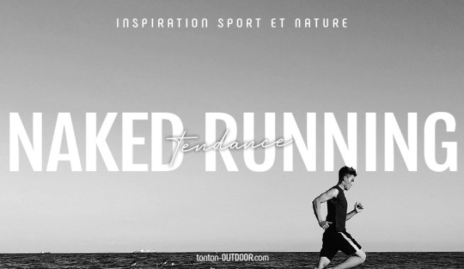 Naked Running : courir sans technologie, la nouvelle tendance venue des USA