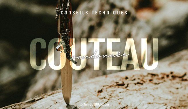 Couteaux de randonnée : guide pratique