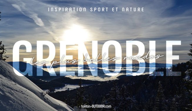 Les plus belles randonnées autour de Grenoble : la sélection des tontons !