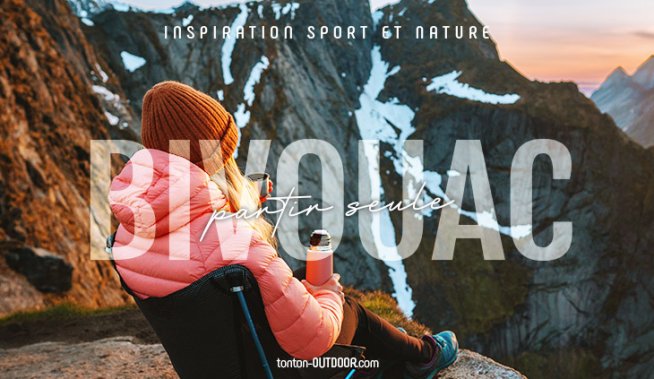Bivouaquer seule quand on est une femme : mode d'emploi pour une aventure en toute sécurité