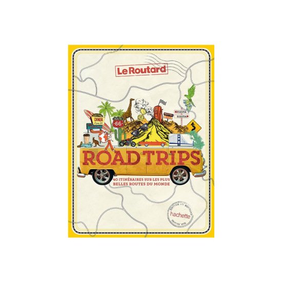 GUIDE DU ROUTARD - ROAD TRIPS, 40 ITINÉRAIRES SUR LES ROUTES DU MONDE