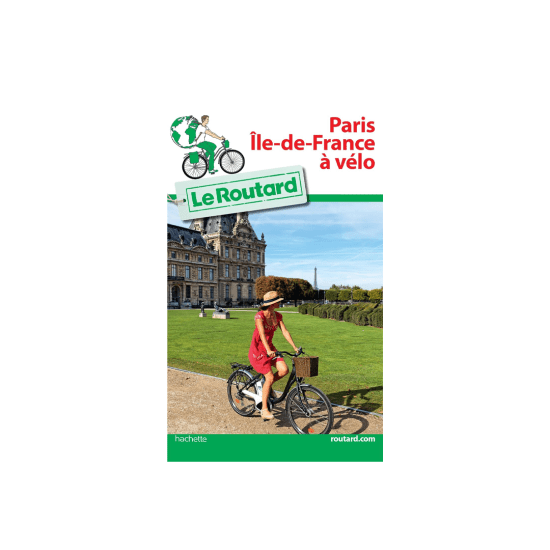 GUIDE DU ROUTARD - PARIS ILE-DE-FRANCE À VÉLO
