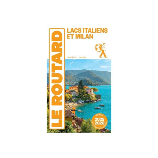 GUIDE DU ROUTARD - LACS ITALIENS ET MILAN (ÉDITION 2025/26)
