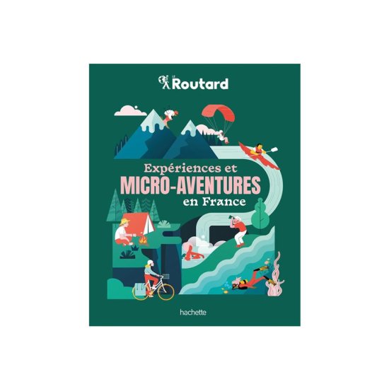 GUIDE DU ROUTARD - EXPÉRIENCES ET MICRO-AVENTURES EN FRANCE